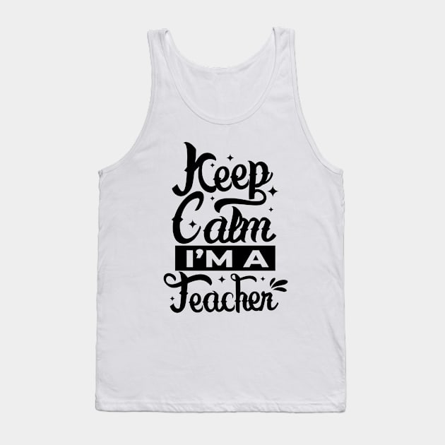 Keep calm i'm a Teacher Tank Top by Myartstor 